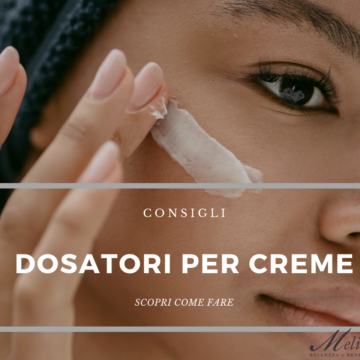 Dosatori di creme e sieri: una scelta intelligente per una bellezza semplice ed efficace